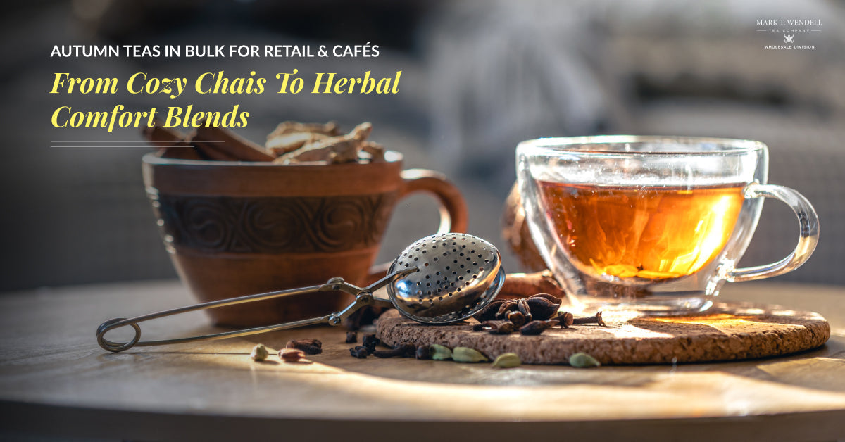From Cozy Chais to Herbal Comfort Blends: Autumn Teas in Bulk for Retail & Cafés