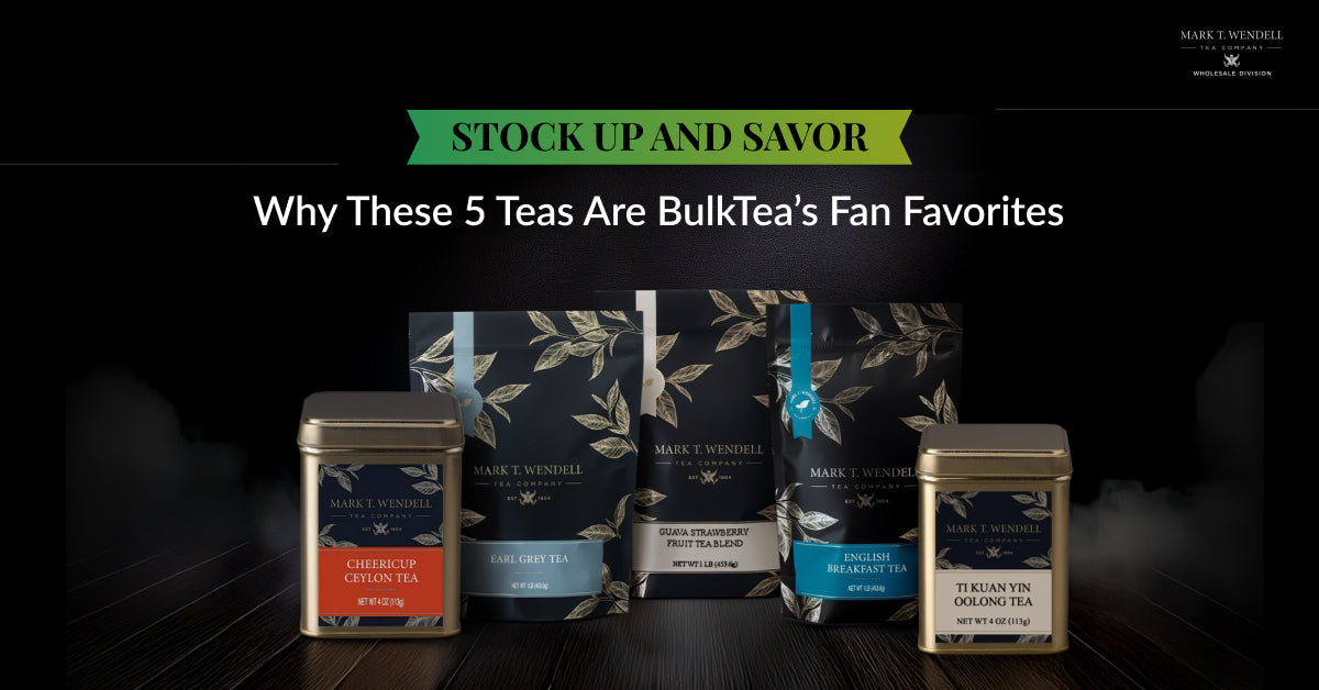 Stock Up and Savor: Why These 5 Teas Are Our Wholesale Customers Favorites