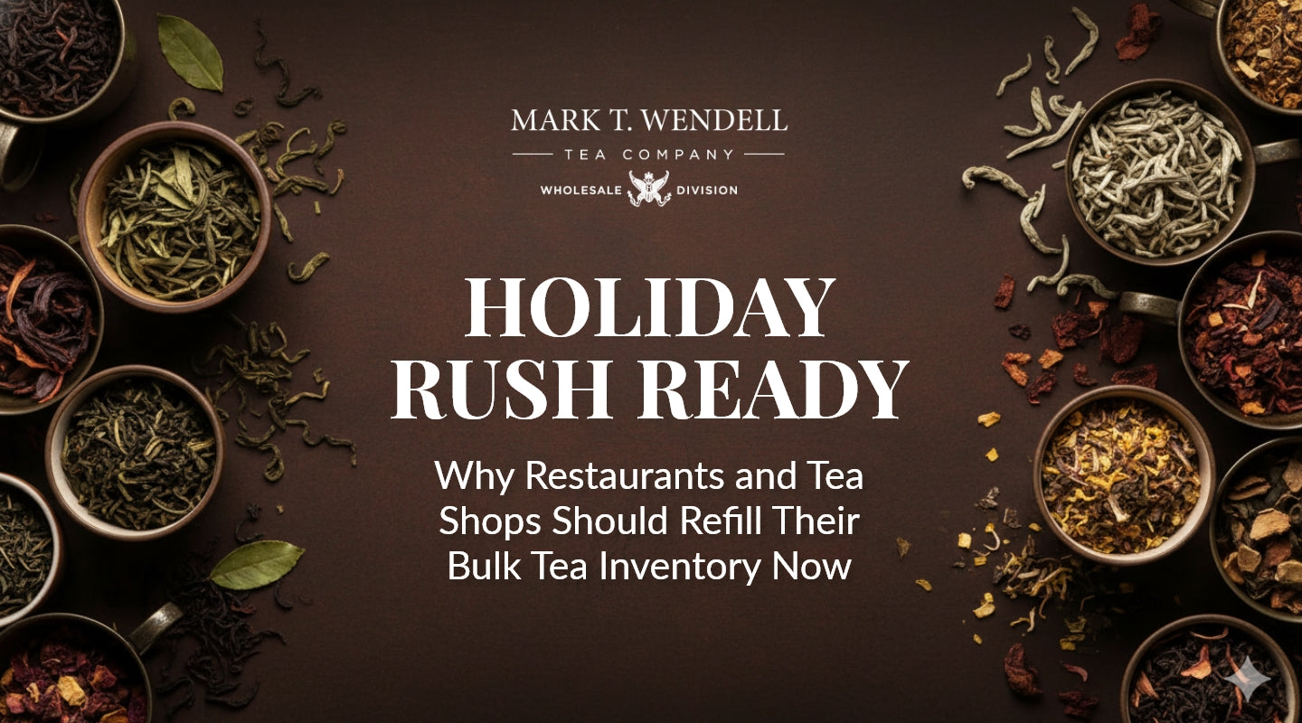 Holiday Rush Ready: Why Restaurants and Tea Shops Should Refill Their Bulk Tea Inventory Now