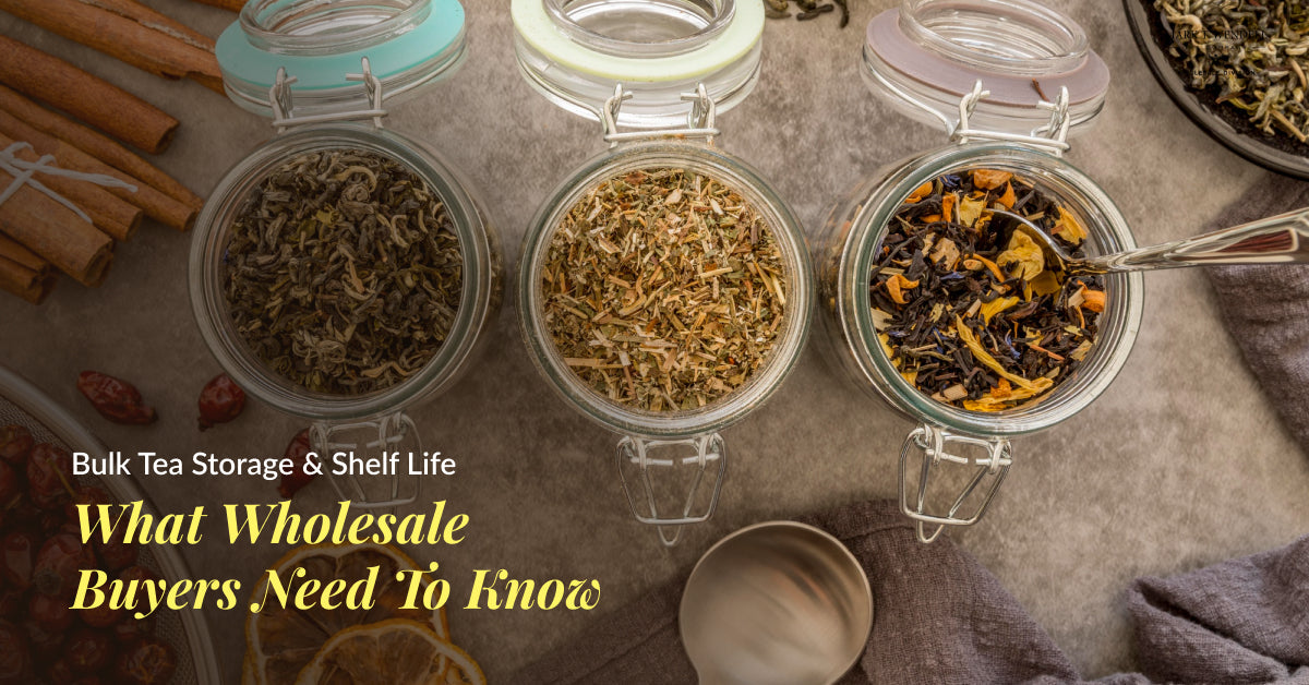 Bulk Tea Storage & Shelf Life: What Wholesale Buyers Need to Know